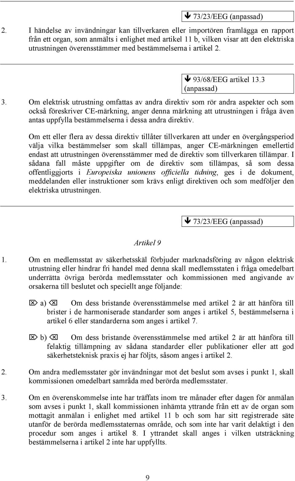 med bestämmelserna i artikel 2. 93/68/EEG artikel 13.3 (anpassad) 3.