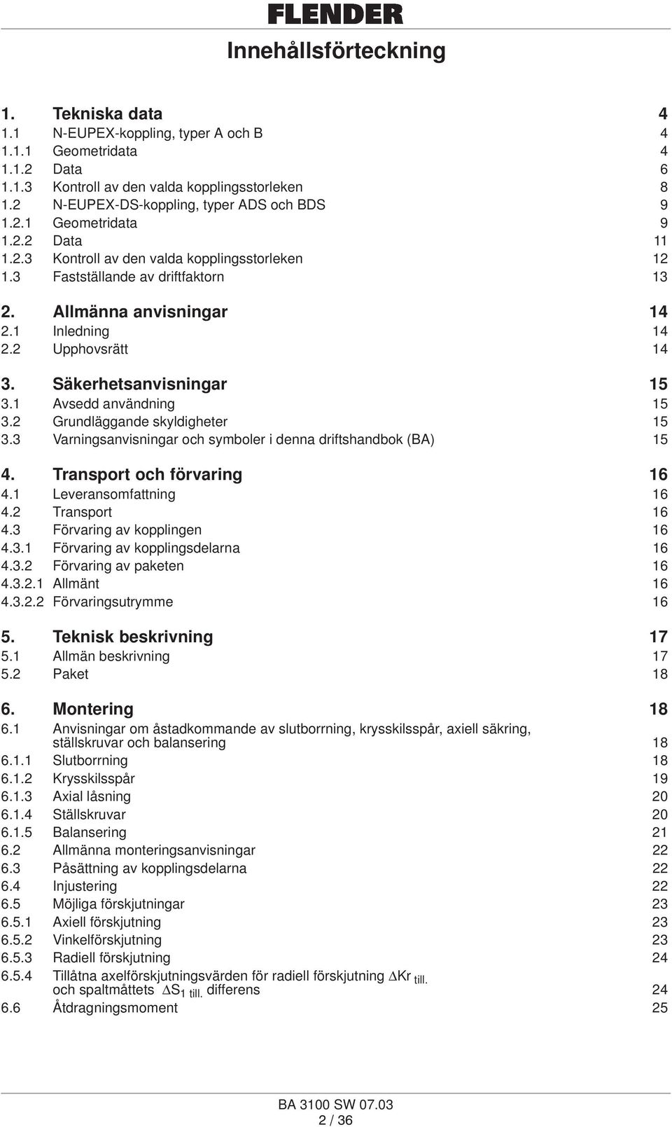 1 Inledning 14 2.2 Upphovsrätt 14 3. Säkerhetsanvisningar 15 3.1 Avsedd användning 15 3.2 Grundläggande skyldigheter 15 3.3 Varningsanvisningar och symboler i denna driftshandbok (BA) 15 4.