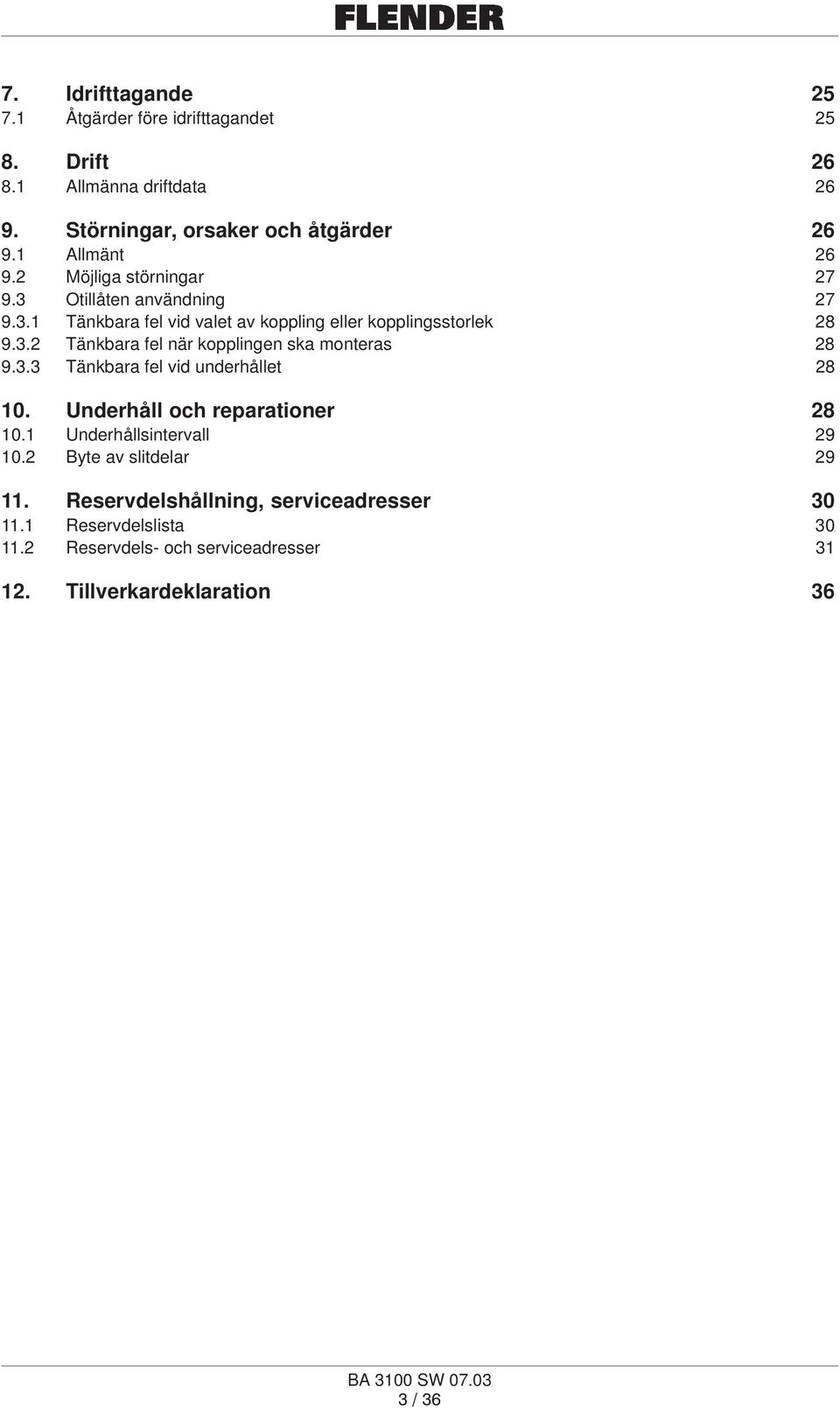 3.3 Tänkbara fel vid underhållet 28 10. Underhåll och reparationer 28 10.1 Underhållsintervall 29 10.2 Byte av slitdelar 29 11.