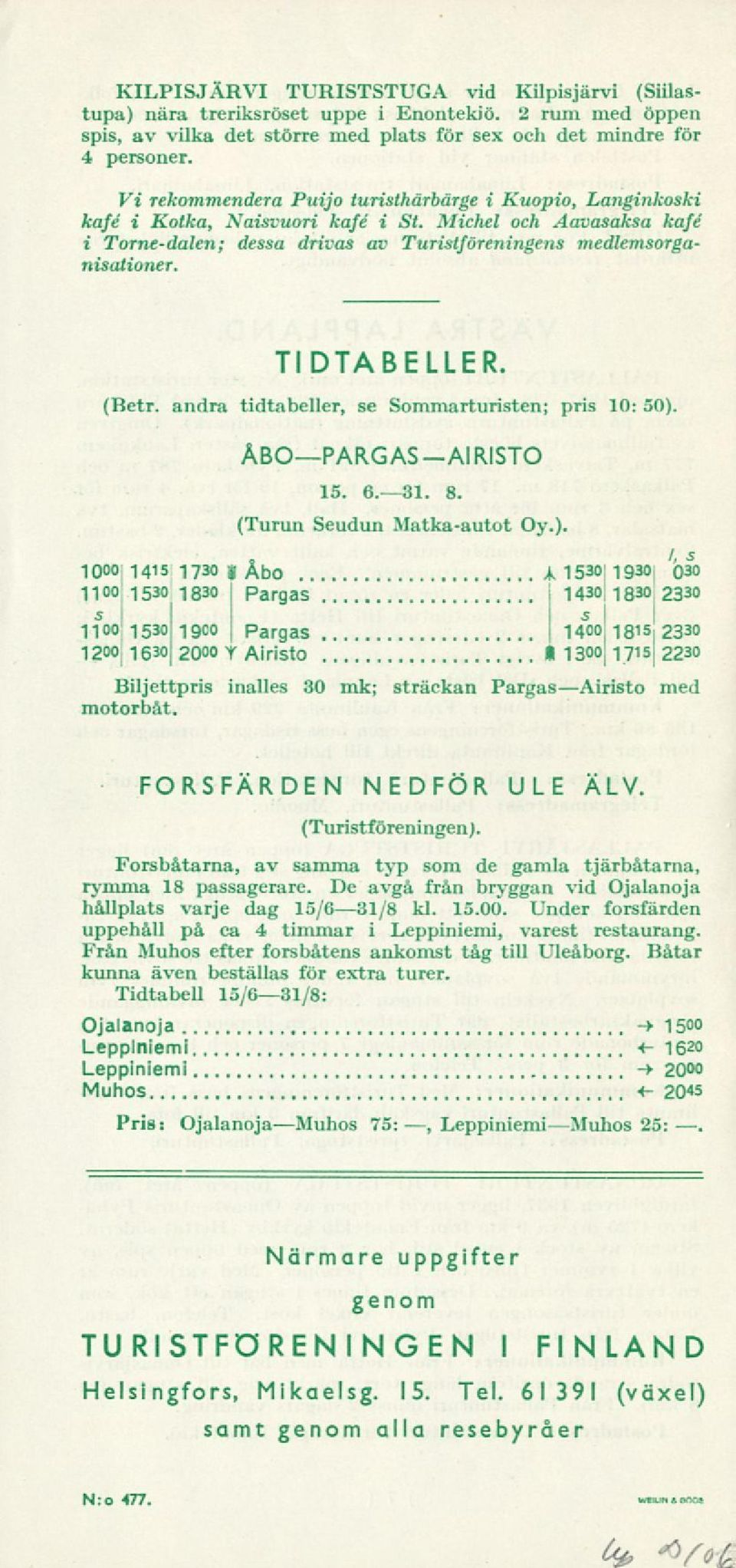 TIDTABELLER. (Betr. andra tidtabeller, se Sommarturisten; pris 10 50). ÅBOPARGAS AIRISTO 15. 6.31. 8.