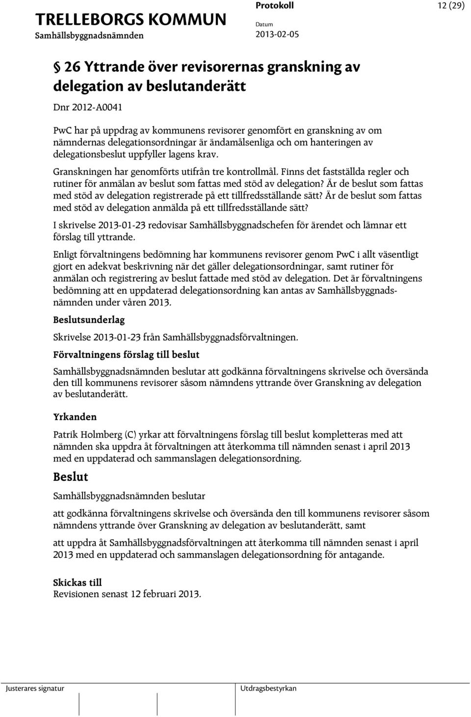 Finns det fastställda regler och rutiner för anmälan av beslut som fattas med stöd av delegation? Är de beslut som fattas med stöd av delegation registrerade på ett tillfredsställande sätt?