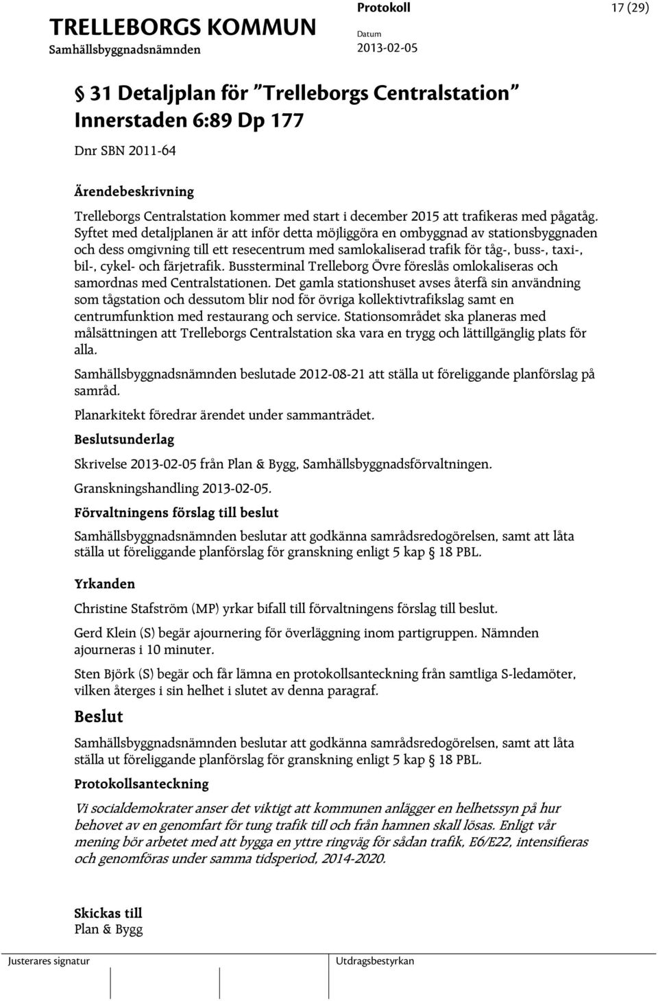 Syftet med detaljplanen är att inför detta möjliggöra en ombyggnad av stationsbyggnaden och dess omgivning till ett resecentrum med samlokaliserad trafik för tåg-, buss-, taxi-, bil-, cykel- och