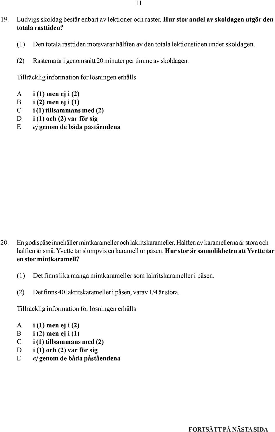 minuter per timme av skoldagen. 20. En godispåse innehåller mintkarameller och lakritskarameller. Hälften av karamellerna är stora och hälften är små.