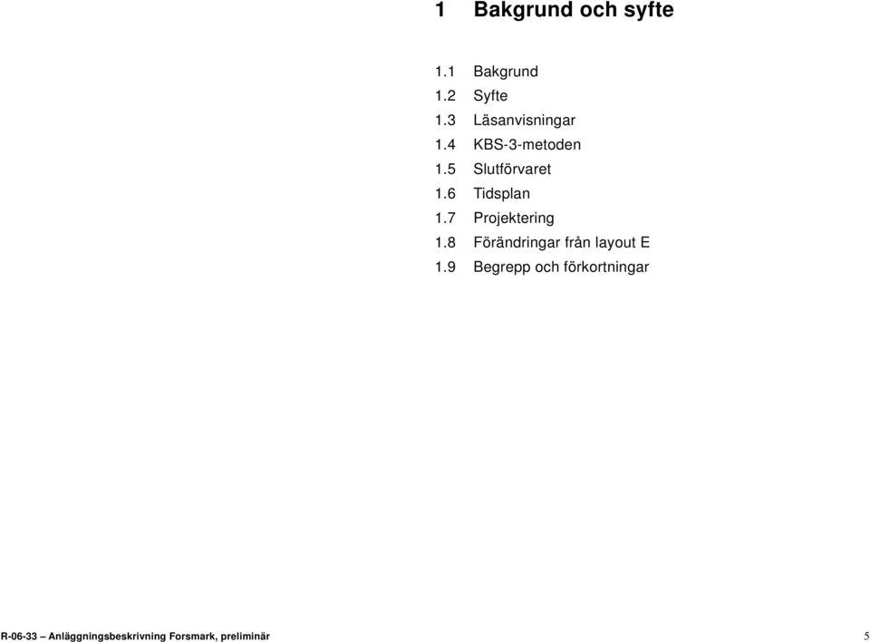 6 Tidsplan 1.7 Projektering 1.8 Förändringar från layout E 1.