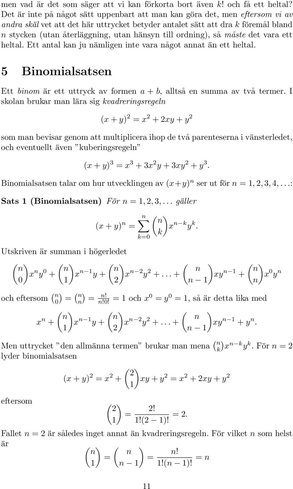 det vara ett heltal Ett atal a ju ämlige ite vara ågot aat ä ett heltal 5 Biomialsatse Ett biom är ett uttryc av forme a + b, alltså e summa av två termer I sola bruar ma lära sig vadrerigsregel (x +