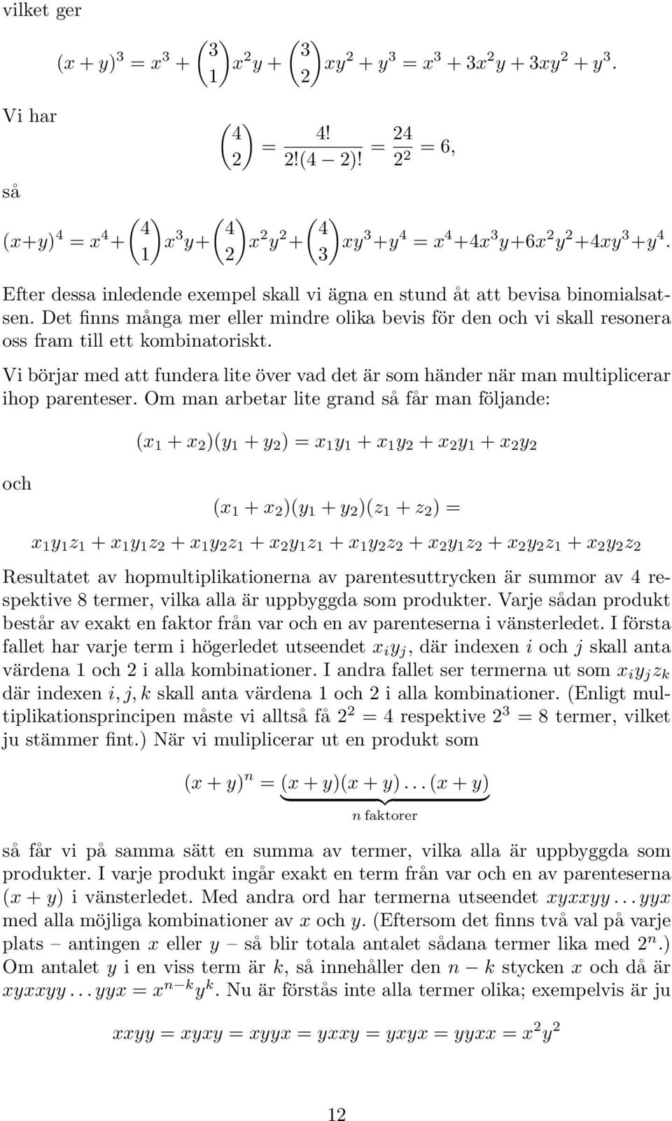 bevis för de och vi sall resoera oss fram till ett ombiatorist Vi börjar med att fudera lite över vad det är som häder är ma multiplicerar ihop pareteser Om ma arbetar lite grad så får ma följade: (x