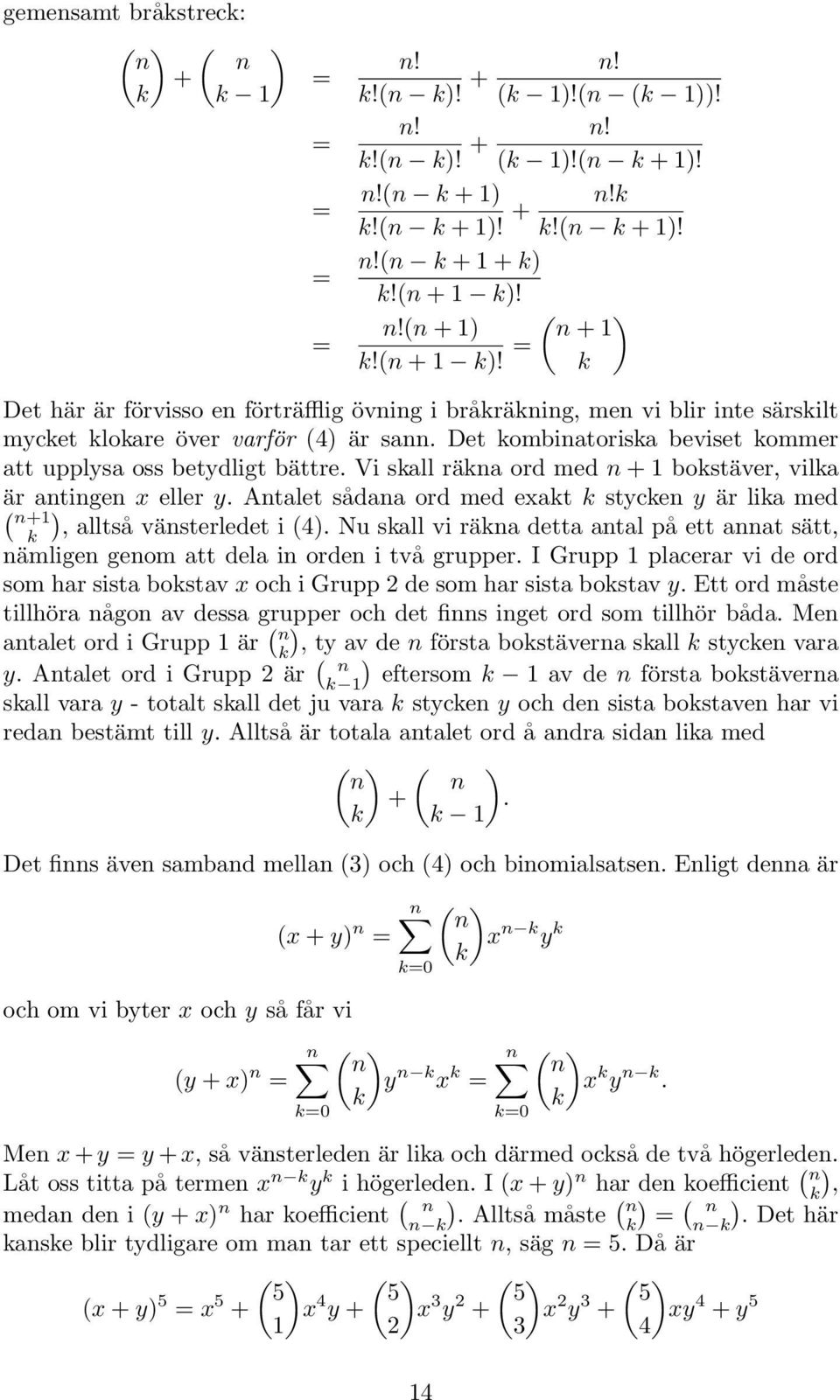 !( +!( +! +!!( +!!( + +!( +! (!( + +!( +! Det här är förvisso e förträfflig övig i bråräig, me vi blir ite särsilt mycet loare över varför (4 är sa Det ombiatorisa beviset ommer att upplysa oss