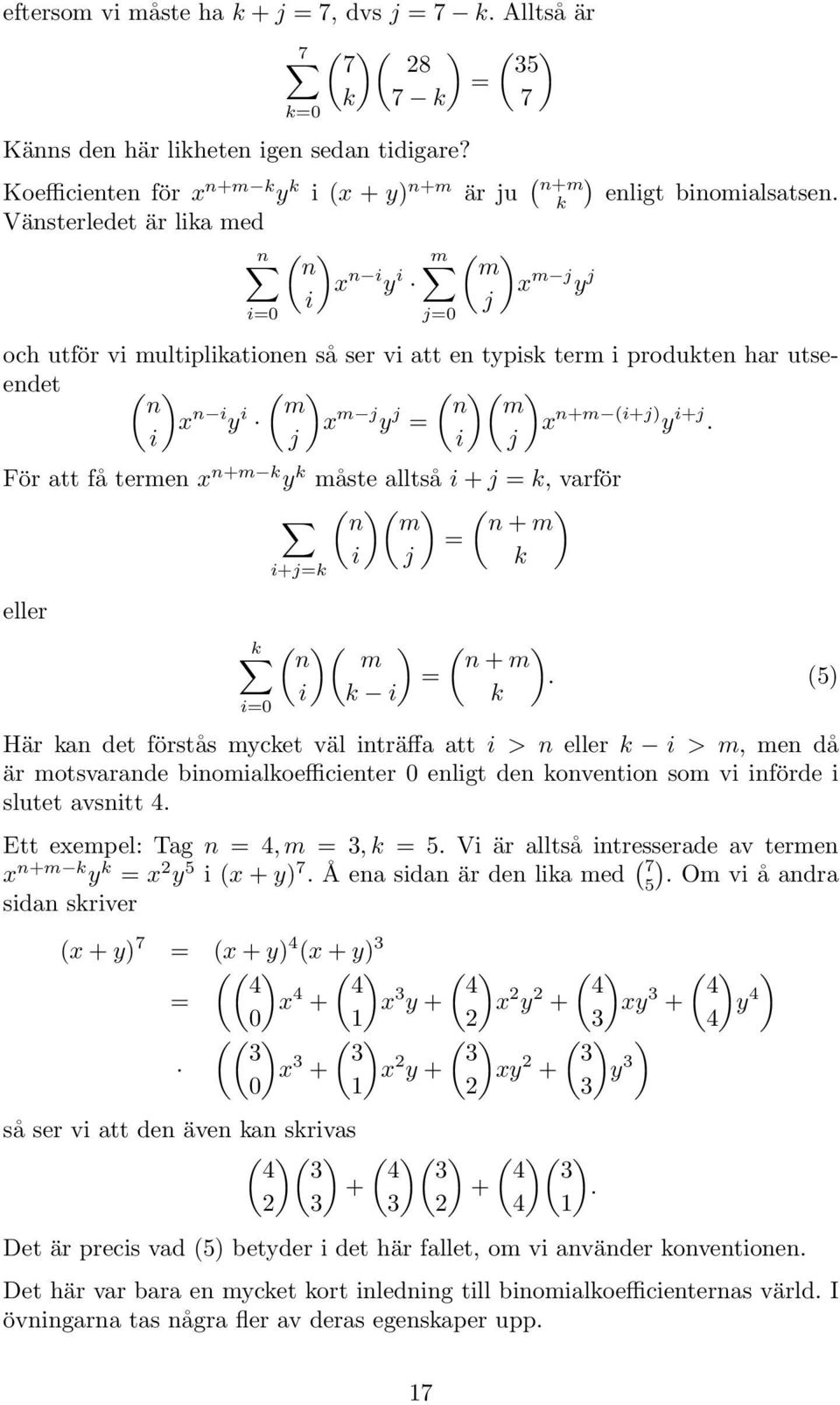 ( ( m m x i y i x m j y j x +m (i+j y i+j i j i j j0 För att få terme x +m y måste alltså i + j, varför ( ( ( m + m i j eller i0 i+j ( ( m i i ( + m (5 Här a det förstås mycet väl iträffa att i >