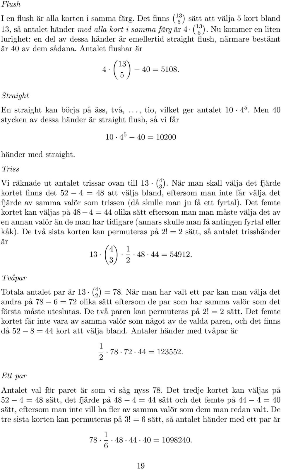 så vi får häder med straight Triss 0 4 5 40 000 Vi räade ut atalet trissar ova till 3 (4 3 När ma sall välja det fjärde ortet fis det 5 4 48 att välja blad, eftersom ma ite får välja det fjärde av