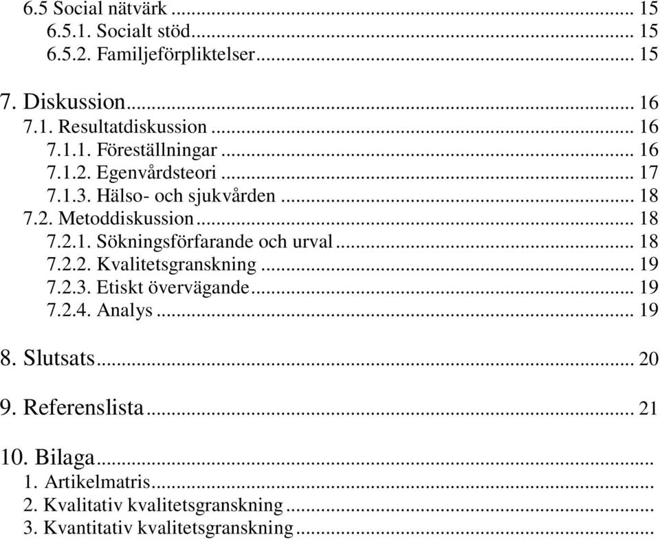 .. 18 7.2.2. Kvalitetsgranskning... 19 7.2.3. Etiskt övervägande... 19 7.2.4. Analys... 19 8. Slutsats... 20 9. Referenslista... 21 10.