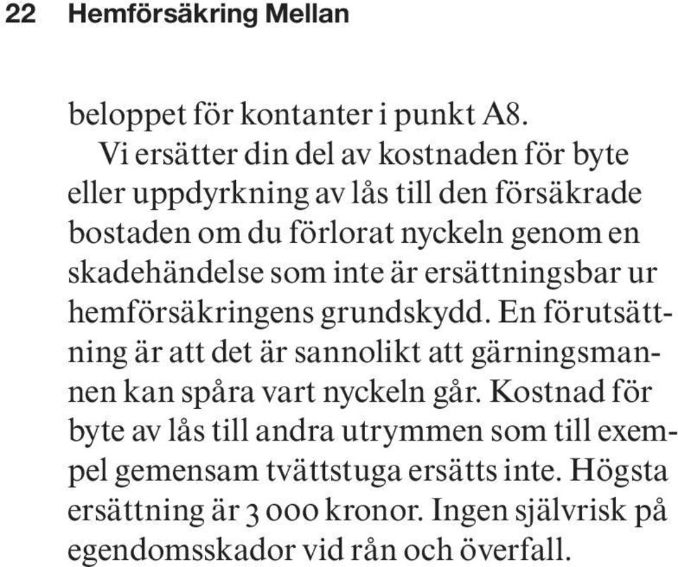 skadehändelse som inte är ersättningsbar ur hemförsäkringens grundskydd.