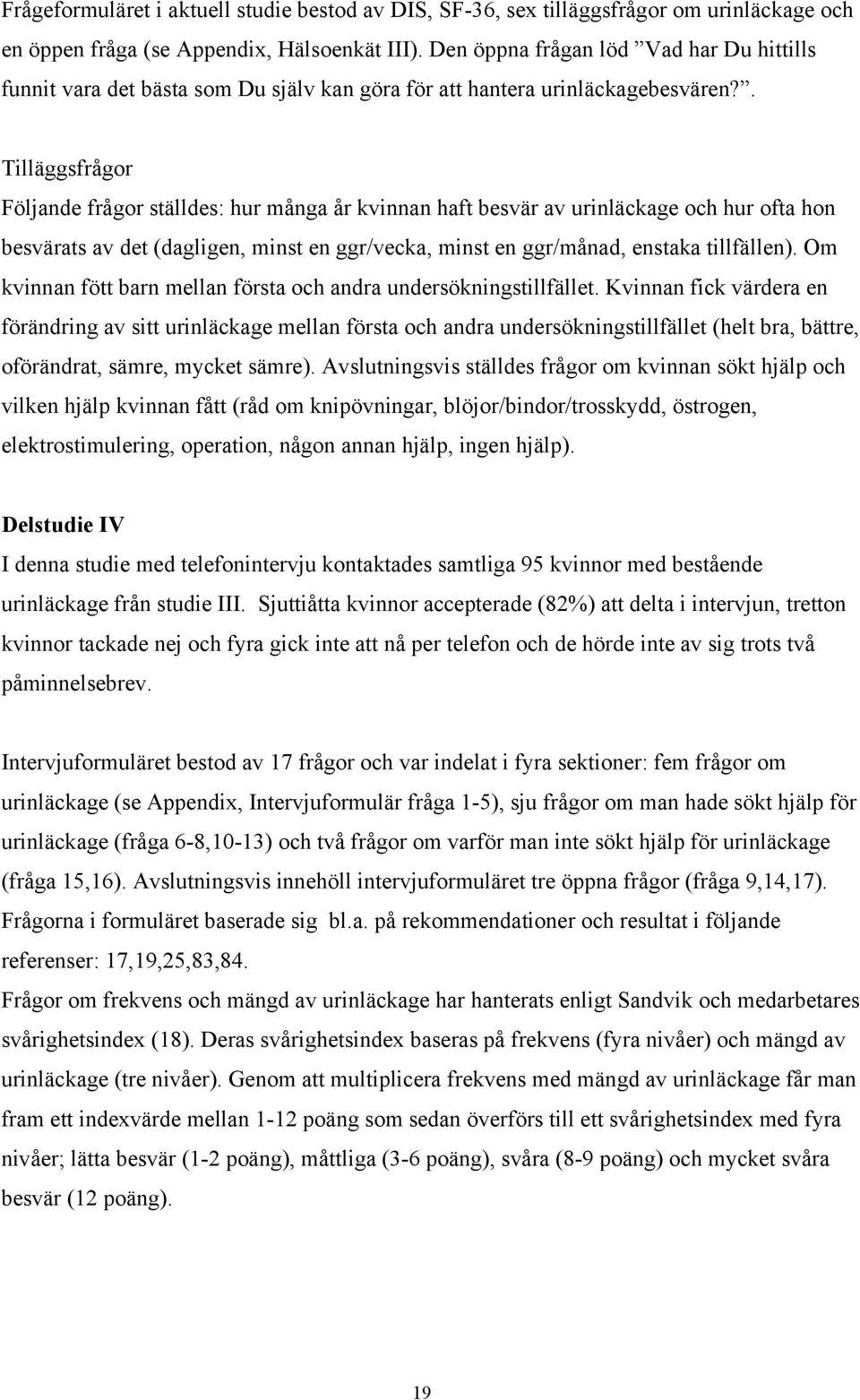 . Tilläggsfrågor Följande frågor ställdes: hur många år kvinnan haft besvär av urinläckage och hur ofta hon besvärats av det (dagligen, minst en ggr/vecka, minst en ggr/månad, enstaka tillfällen).