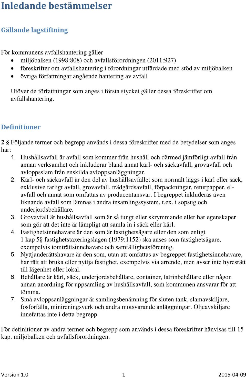 Definitioner 2 Följande termer och begrepp används i dessa föreskrifter med de betydelser som anges här: 1.