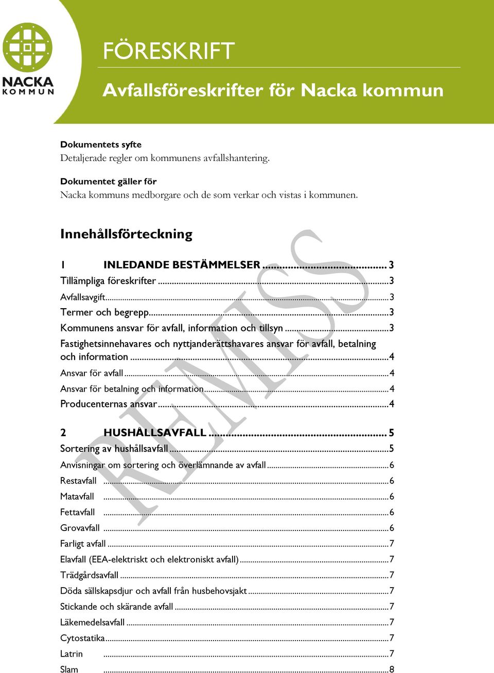 .. 3 Termer och begrepp... 3 Kommunens ansvar för avfall, information och tillsyn... 3 Fastighetsinnehavares och nyttjanderättshavares ansvar för avfall, betalning och information.