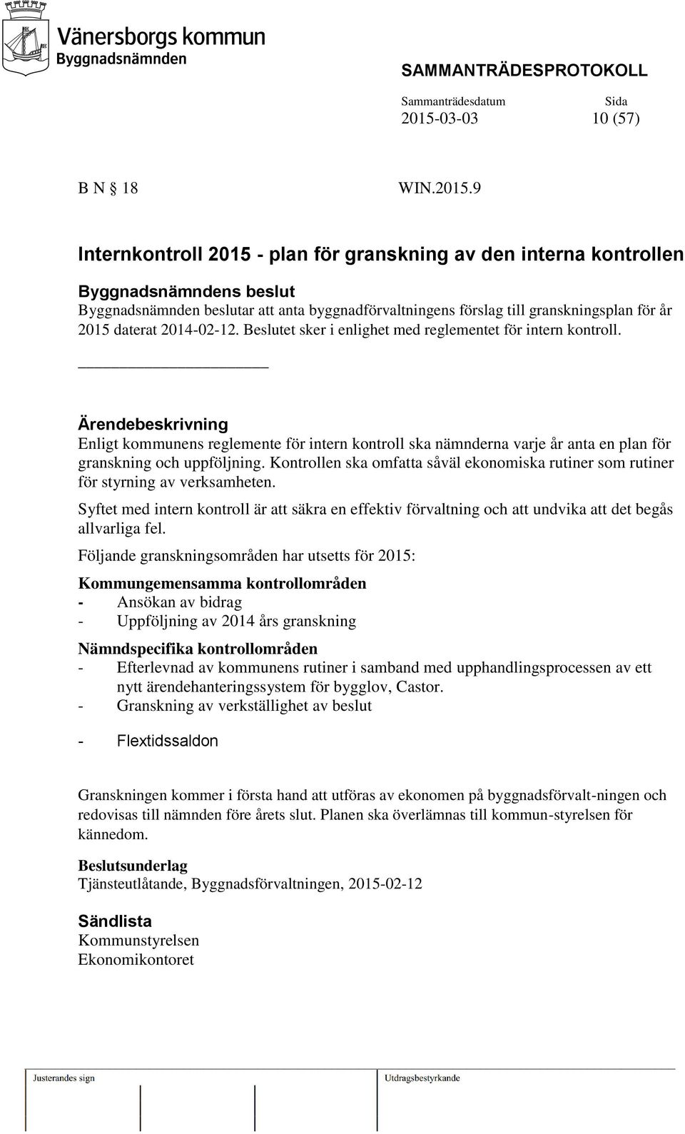 2014-02-12. Beslutet sker i enlighet med reglementet för intern kontroll.