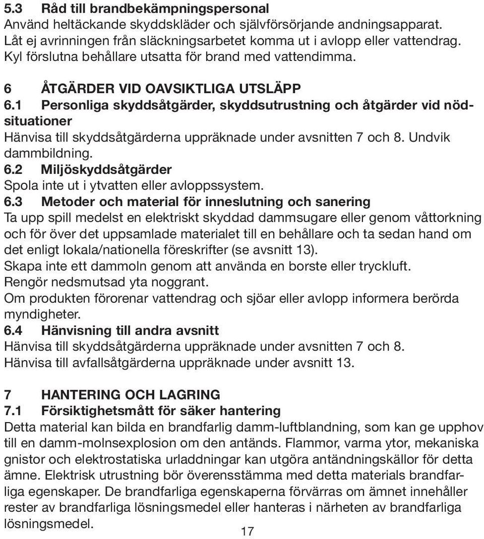 1 Personliga skyddsåtgärder, skyddsutrustning och åtgärder vid nödsituationer Hänvisa till skyddsåtgärderna uppräknade under avsnitten 7 och 8. Undvik dammbildning. 6.