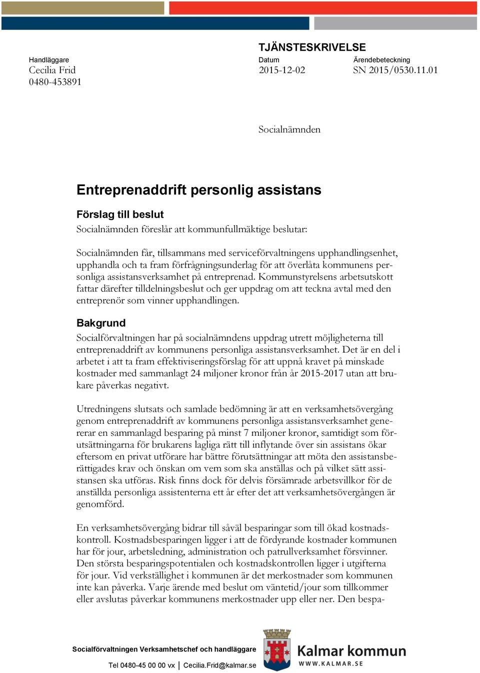 upphandlingsenhet, upphandla och ta fram förfrågningsunderlag för att överlåta kommunens personliga assistansverksamhet på entreprenad.