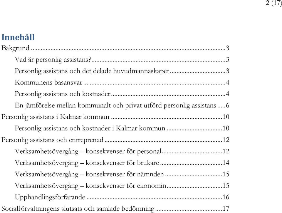 .. 10 Personlig assistans och kostnader i Kalmar kommun... 10 Personlig assistans och entreprenad... 12 Verksamhetsövergång konsekvenser för personal.