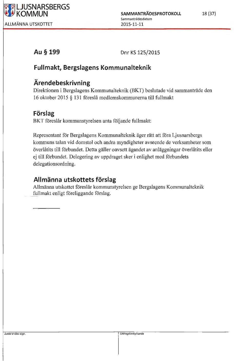 för Bergslagens Kommunalteknik äger rätt att föra Ljusnarsbergs kommuns talan vid domstol och andra myndigheter avseende de verksamheter som överlåtits till förbundet.