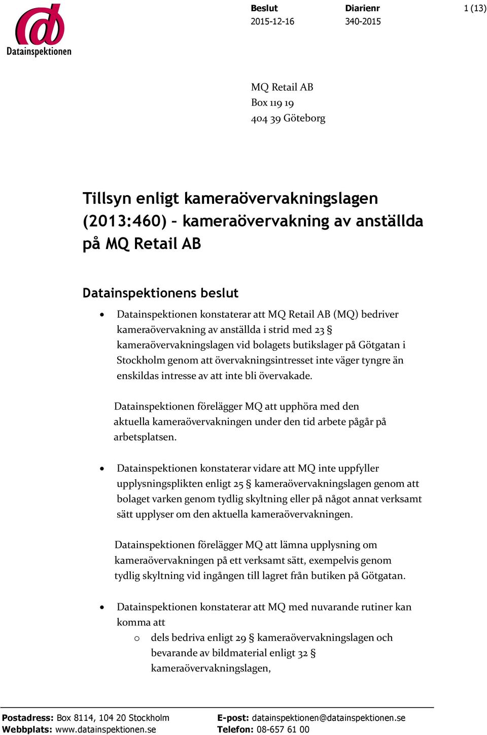 övervakningsintresset inte väger tyngre än enskildas intresse av att inte bli övervakade.