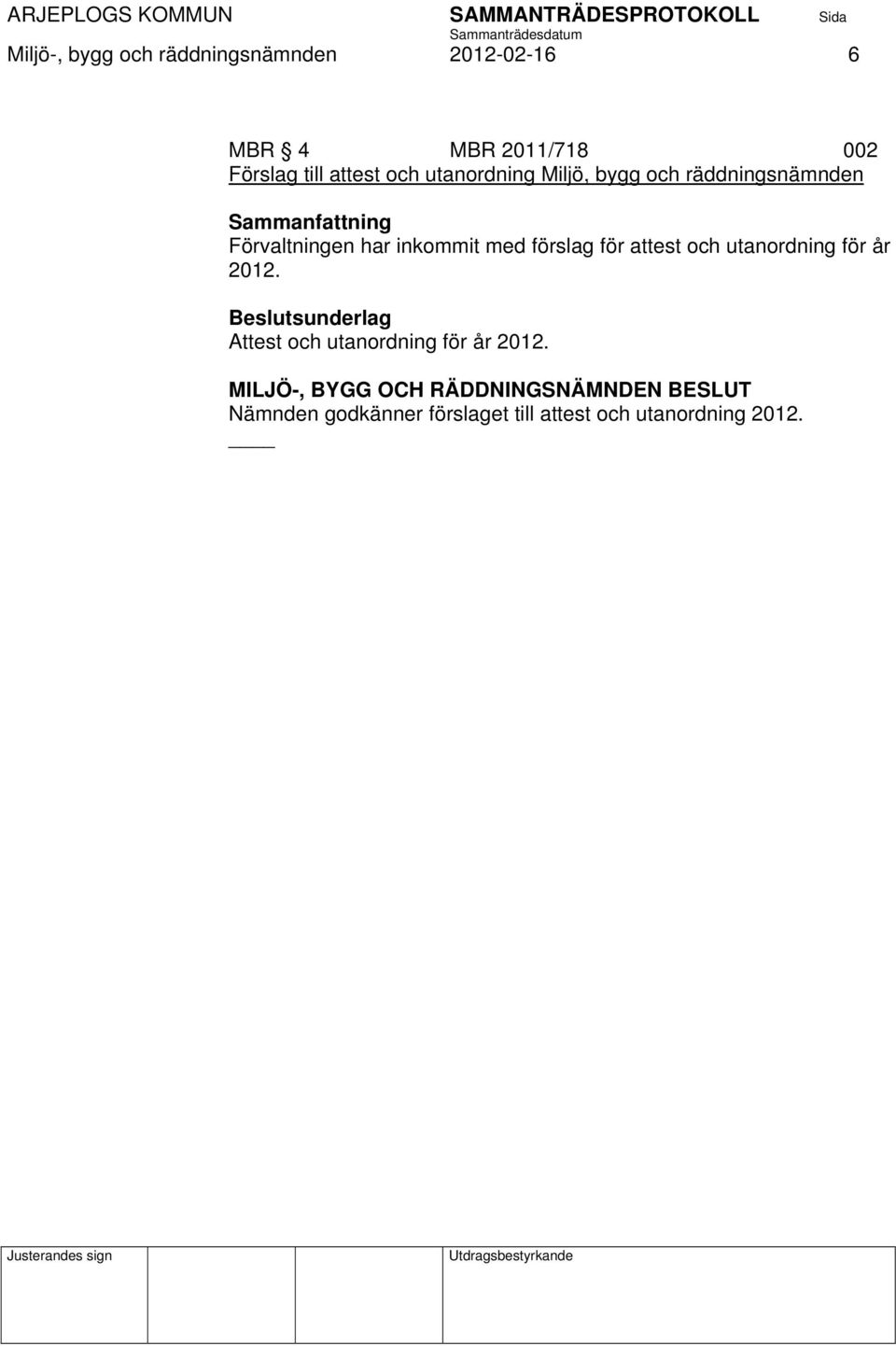 attest och utanordning för år 2012. Beslutsunderlag Attest och utanordning för år 2012.