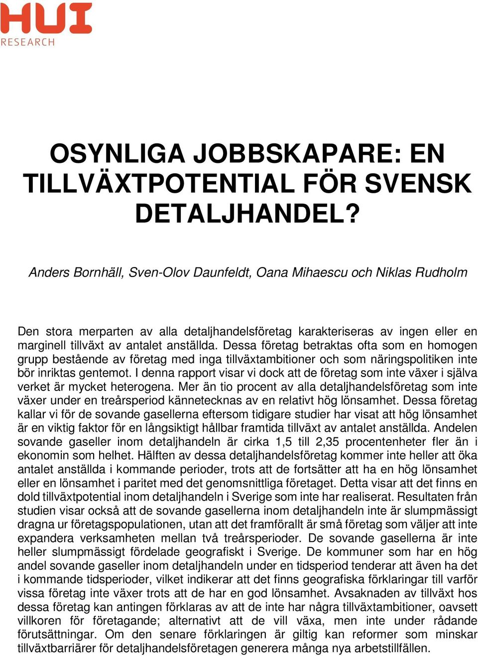 Dessa företag betraktas ofta som en homogen grupp bestående av företag med inga tillväxtambitioner och som näringspolitiken inte bör inriktas gentemot.