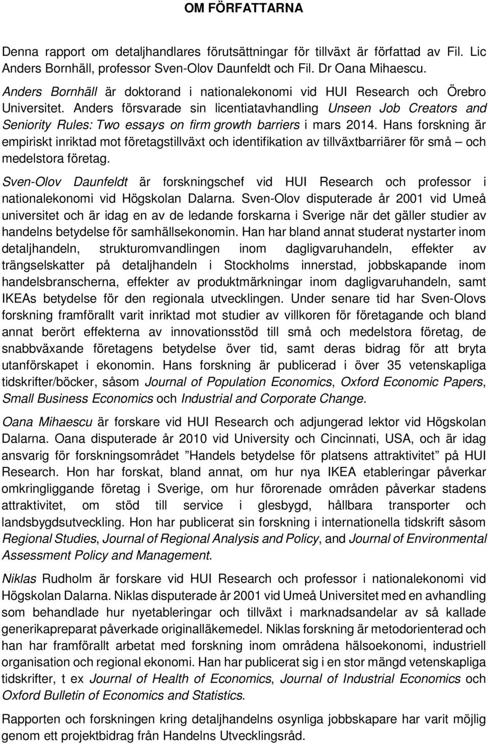 Anders försvarade sin licentiatavhandling Unseen Job Creators and Seniority Rules: Two essays on firm growth barriers i mars 2014.