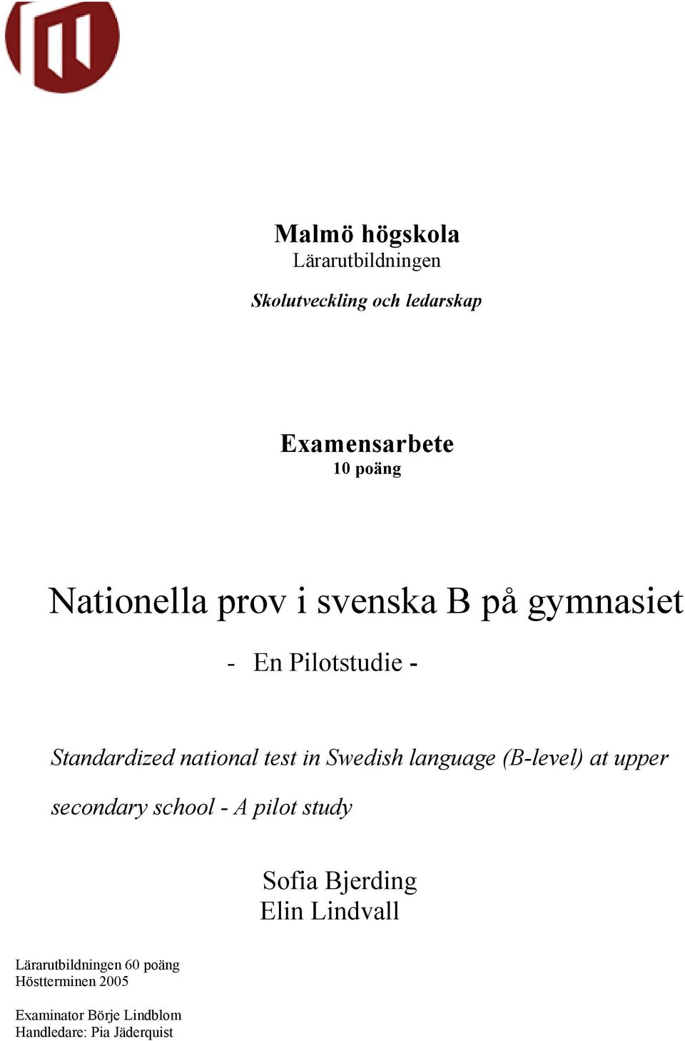 Swedish language (B-level) at upper secondary school - A pilot study Sofia Bjerding Elin