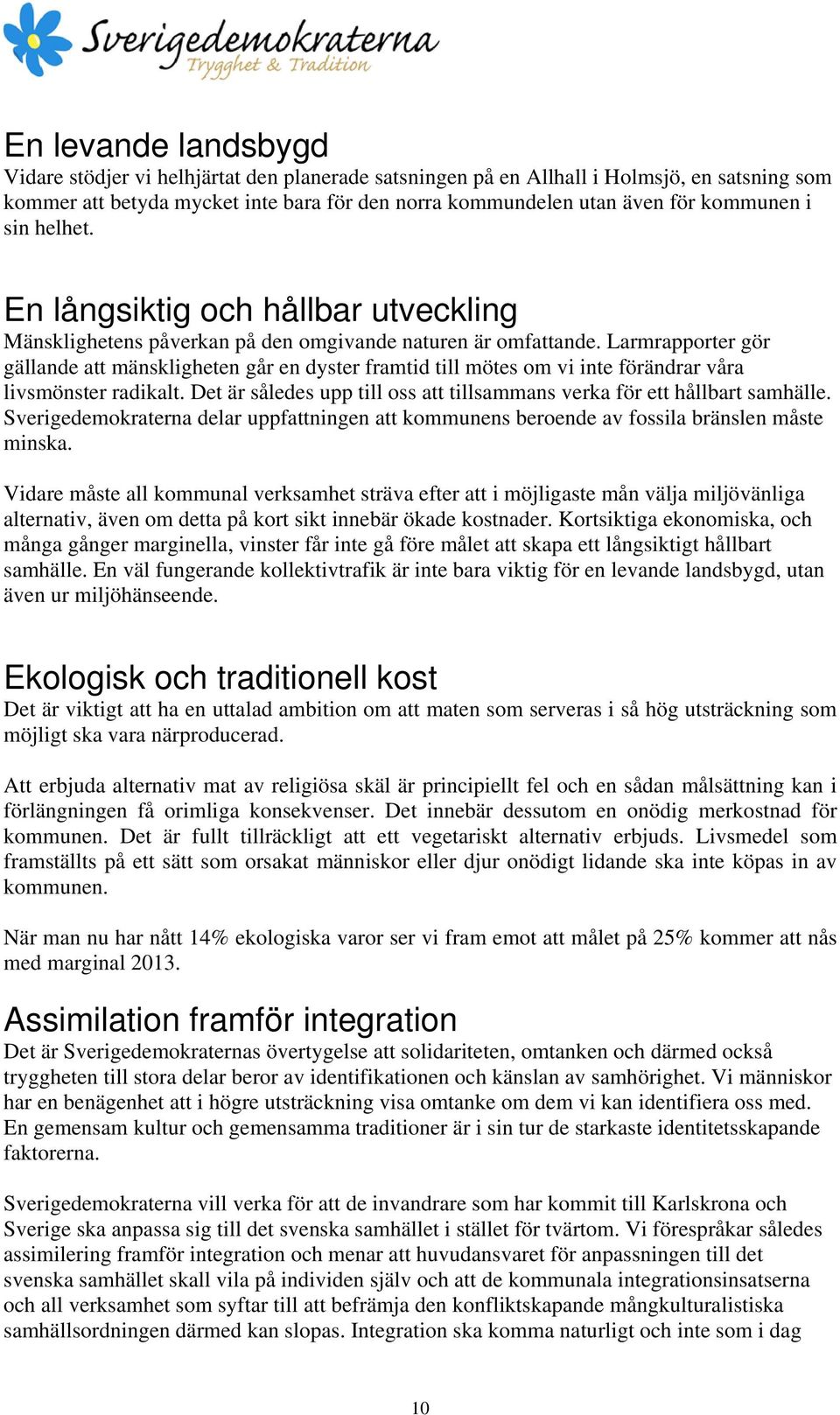 Larmrapporter gör gällande att mänskligheten går en dyster framtid till mötes om vi inte förändrar våra livsmönster radikalt.