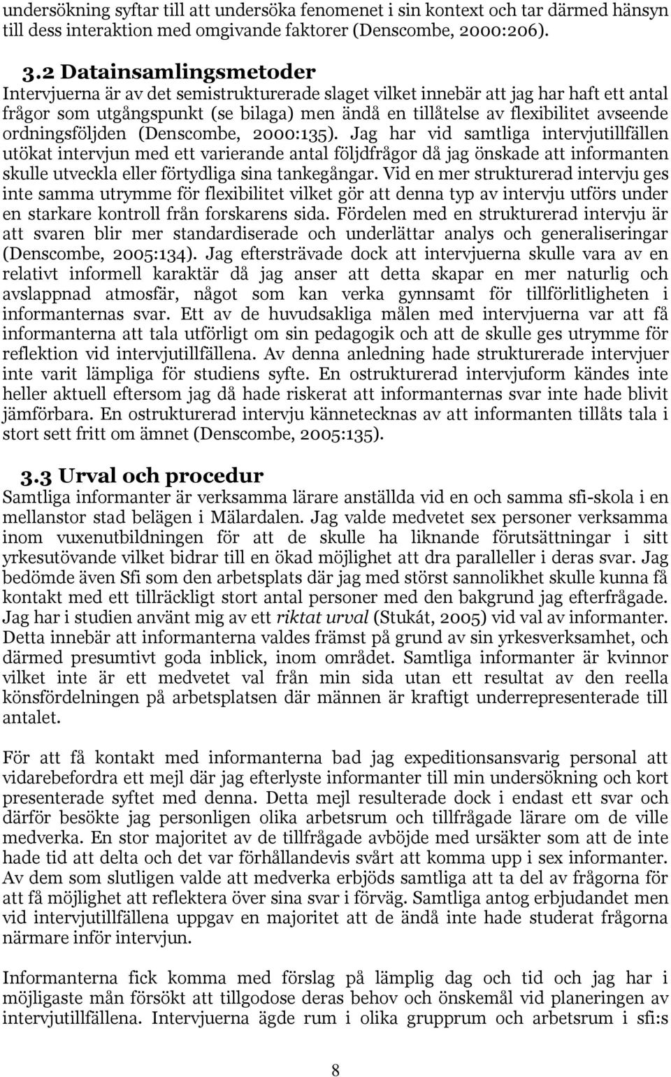 ordningsföljden (Denscombe, 2000:135).