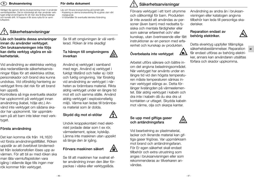 äkerhetsanvisningar Läs och beakta dessa anvisningar innan du använder verktyget. Om bruksanvisningen inte följs kan detta verktyg utgöra en säkerhetsrisk.