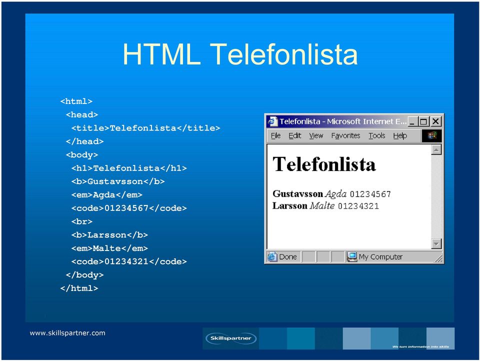 <h1>telefonlista</h1> <b>gustavsson</b> <em>agda</em>