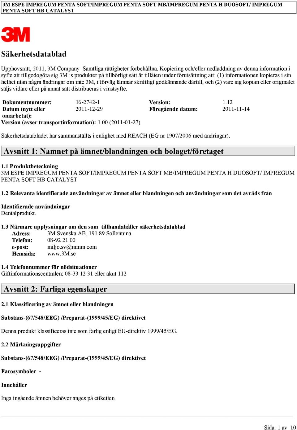 några ändringar om inte 3M, i förväg lämnar skriftligt godkännande därtill, och (2) vare sig kopian eller originalet säljs vidare eller på annat sätt distribueras i vinstsyfte.