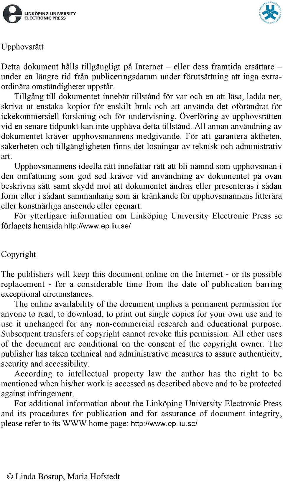 undervisning. Överföring av upphovsrätten vid en senare tidpunkt kan inte upphäva detta tillstånd. All annan användning av dokumentet kräver upphovsmannens medgivande.