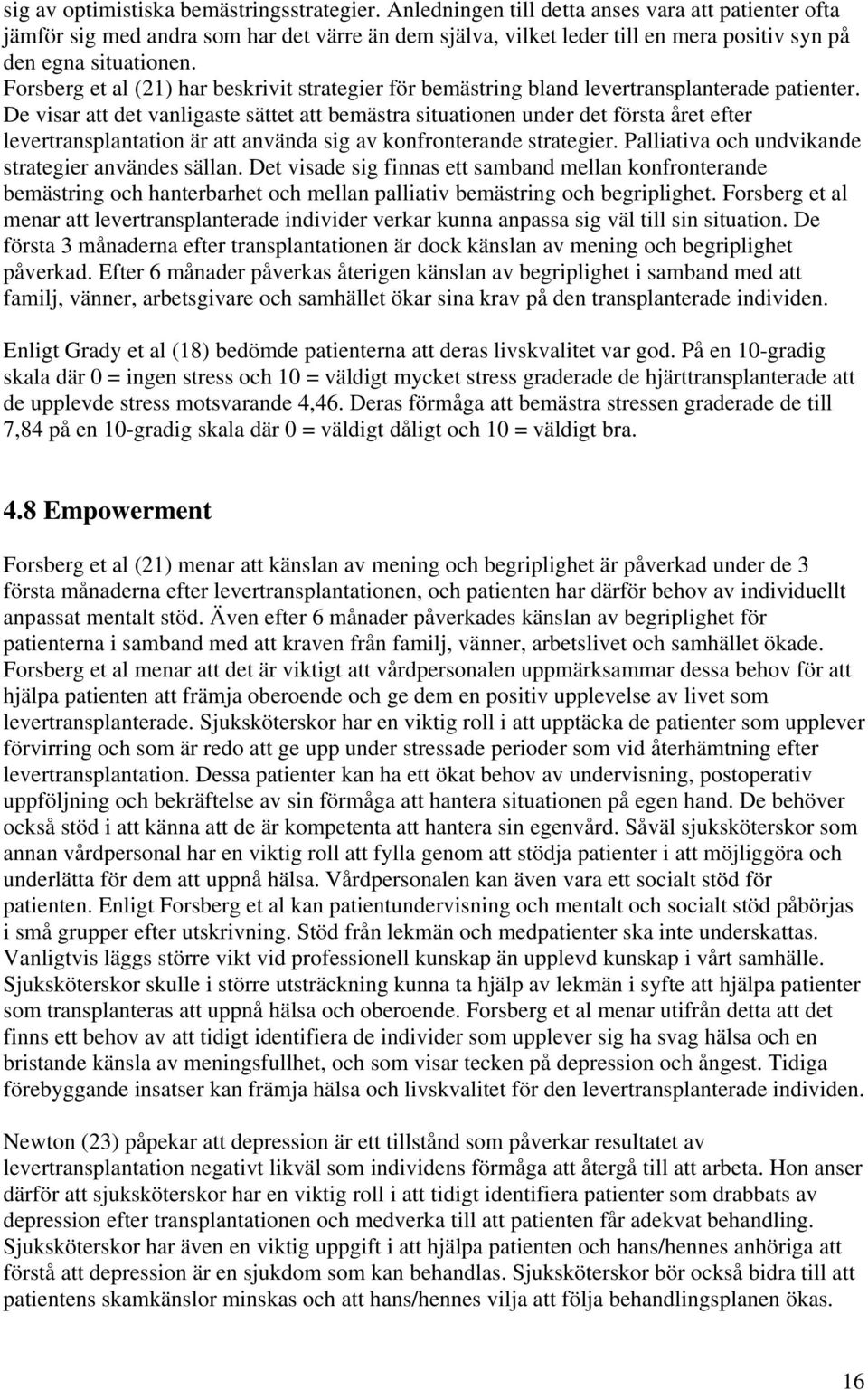 Forsberg et al (21) har beskrivit strategier för bemästring bland levertransplanterade patienter.