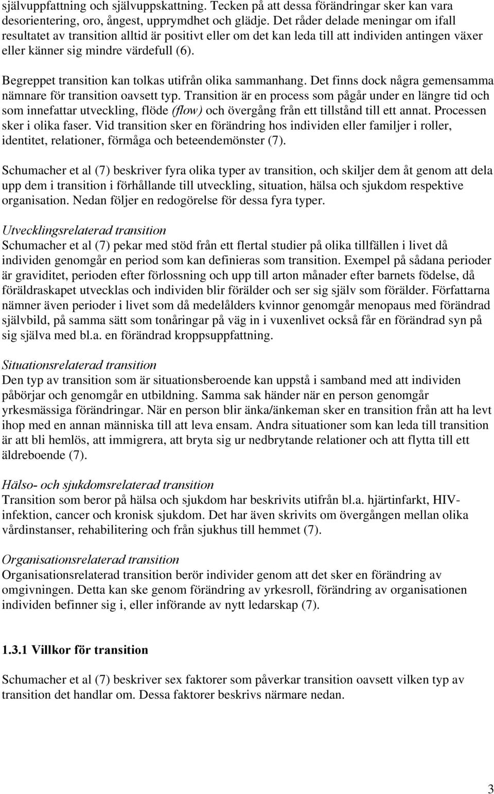 Begreppet transition kan tolkas utifrån olika sammanhang. Det finns dock några gemensamma nämnare för transition oavsett typ.