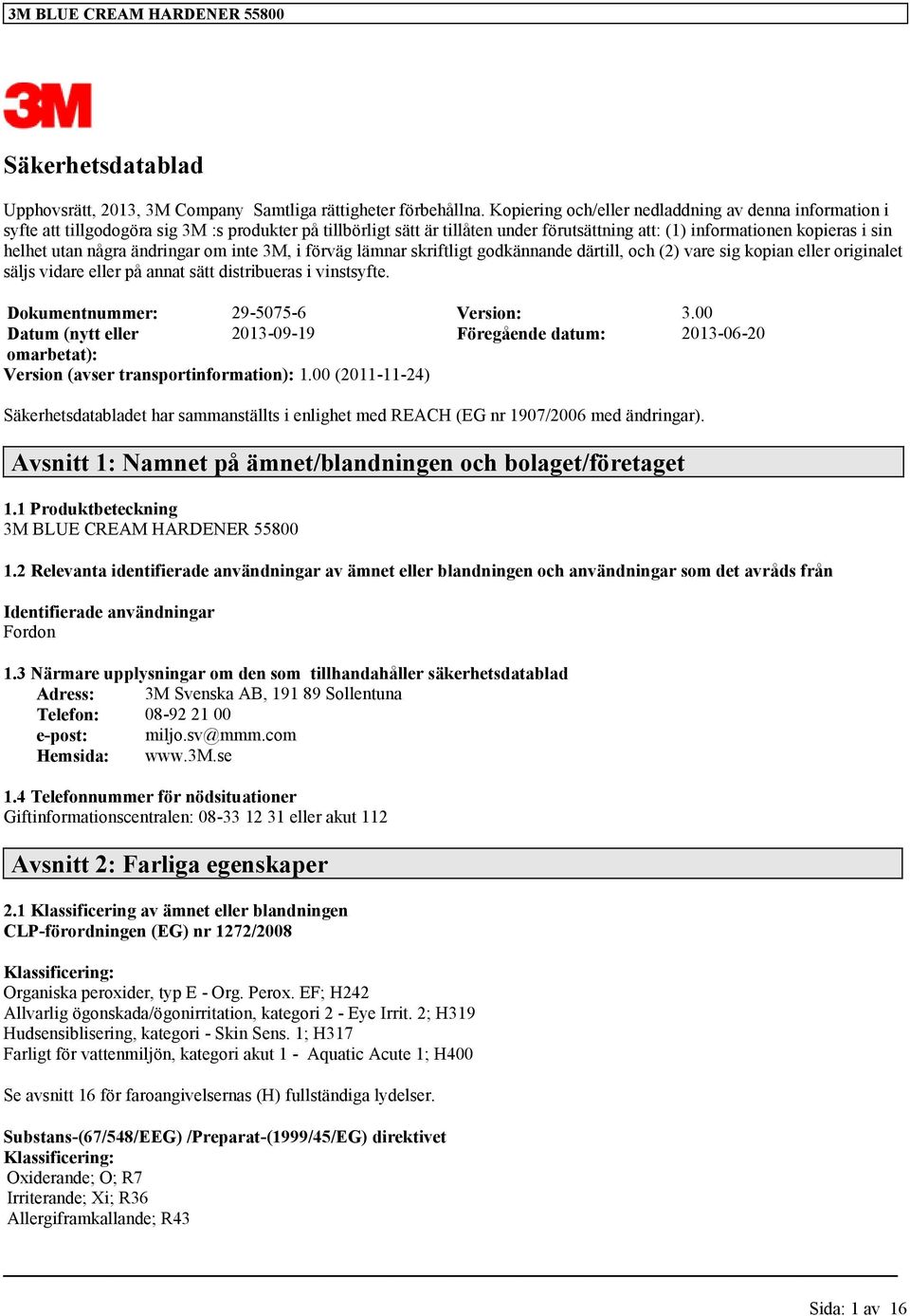 några ändringar om inte 3M, i förväg lämnar skriftligt godkännande därtill, och (2) vare sig kopian eller originalet säljs vidare eller på annat sätt distribueras i vinstsyfte.