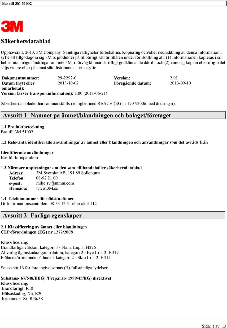 några ändringar om inte 3M, i förväg lämnar skriftligt godkännande därtill, och (2) vare sig kopian eller originalet säljs vidare eller på annat sätt distribueras i vinstsyfte.