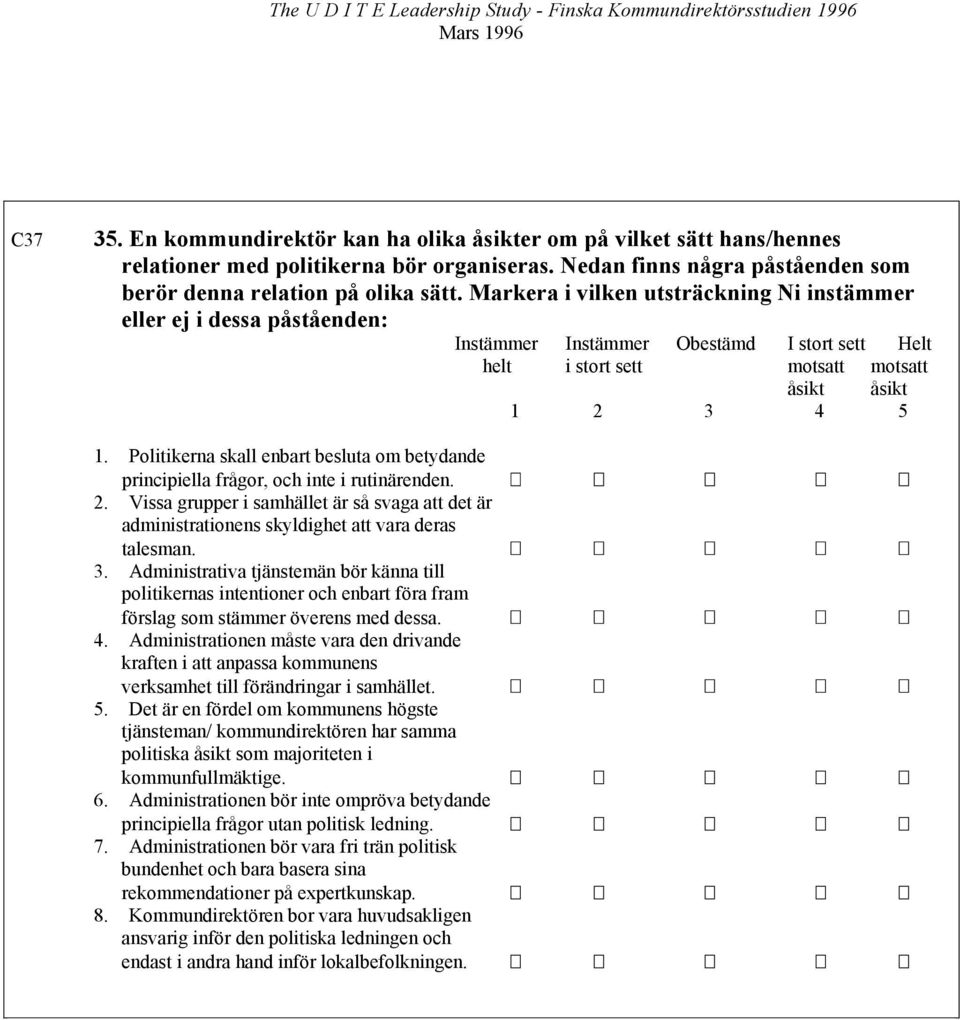 Politikerna skall enbart besluta om betydande principiella frågor, och inte i rutinärenden. 2. Vissa grupper i samhället är så svaga att det är administrationens skyldighet att vara deras talesman. 3.