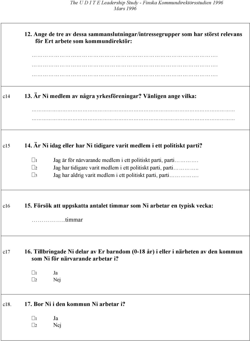 2 Jag har tidigare varit medlem i ett politiskt parti, parti.. 3 Jag har aldrig varit medlem i ett politiskt parti, parti. c16 15.