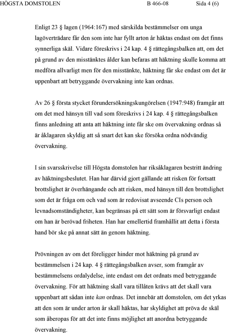 4 rättegångsbalken att, om det på grund av den misstänktes ålder kan befaras att häktning skulle komma att medföra allvarligt men för den misstänkte, häktning får ske endast om det är uppenbart att