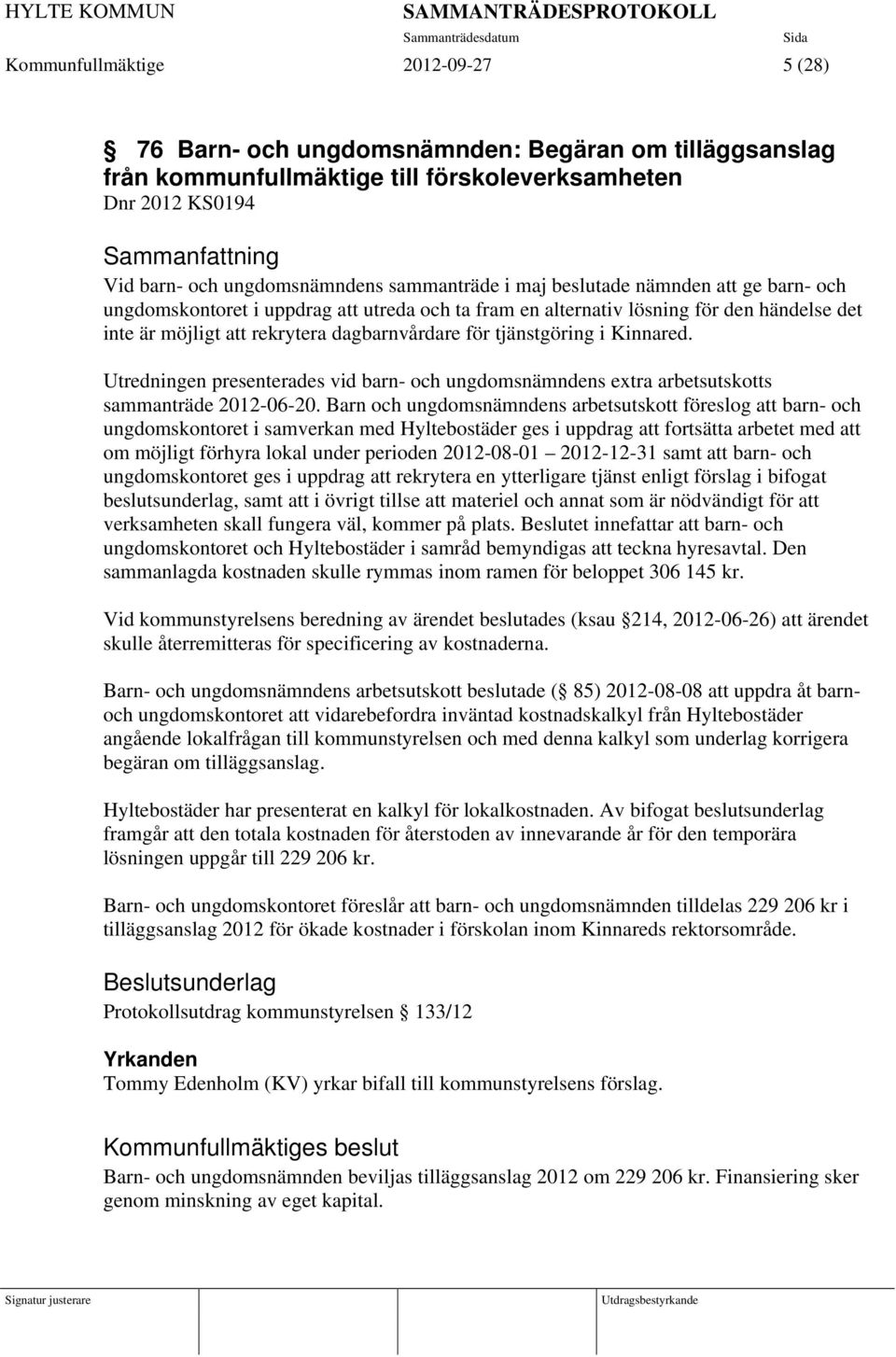 Kinnared. Utredningen presenterades vid barn- och ungdomsnämndens extra arbetsutskotts sammanträde 2012-06-20.