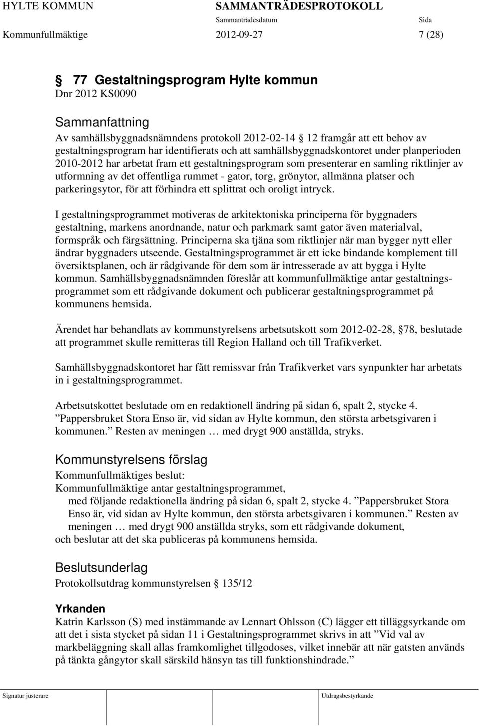 gator, torg, grönytor, allmänna platser och parkeringsytor, för att förhindra ett splittrat och oroligt intryck.