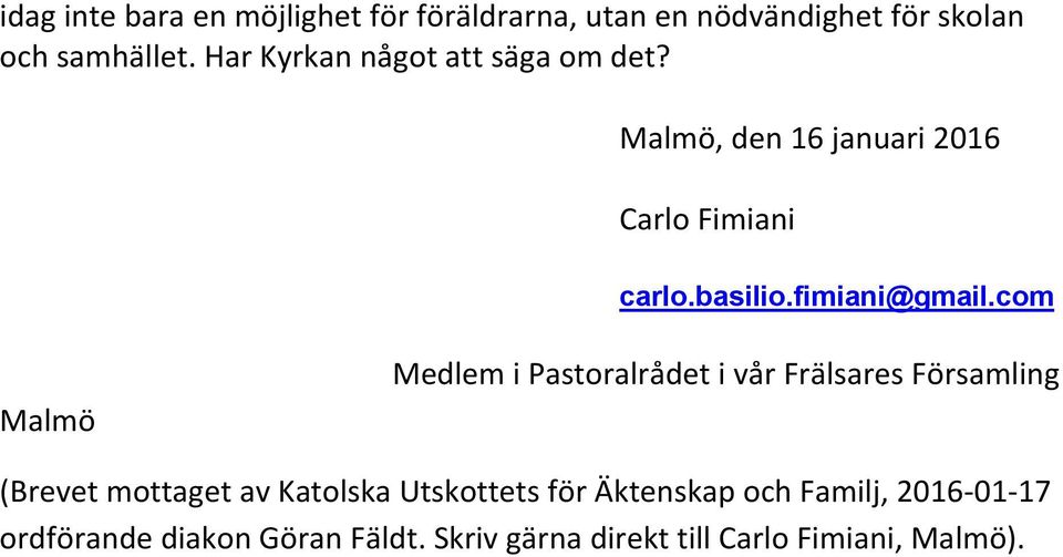 com Malmö Medlem i Pastoralrådet i vår Frälsares Församling (Brevet mottaget av Katolska Utskottets