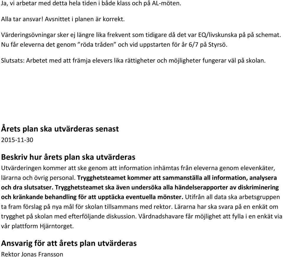 Slutsats: Arbetet med att främja elevers lika rättigheter och möjligheter fungerar väl på skolan.