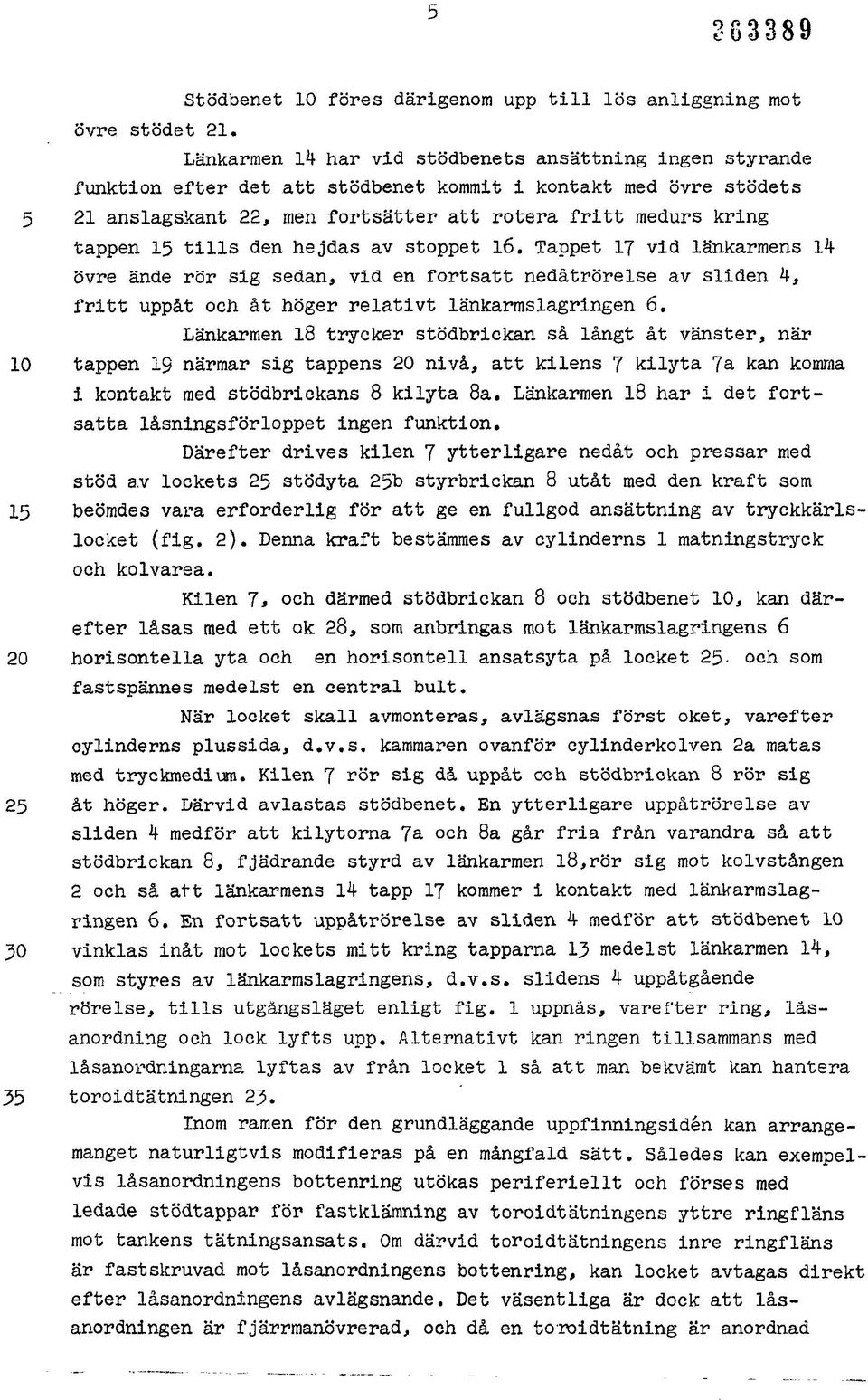 tills den hejdas av stoppet 16. Tappet 17 vid länkarmens 14 övre ände rör sig sedan, vid en fortsatt nedåtrörelse av sliden fritt uppåt och åt höger relativt länkarmslagringen 6.