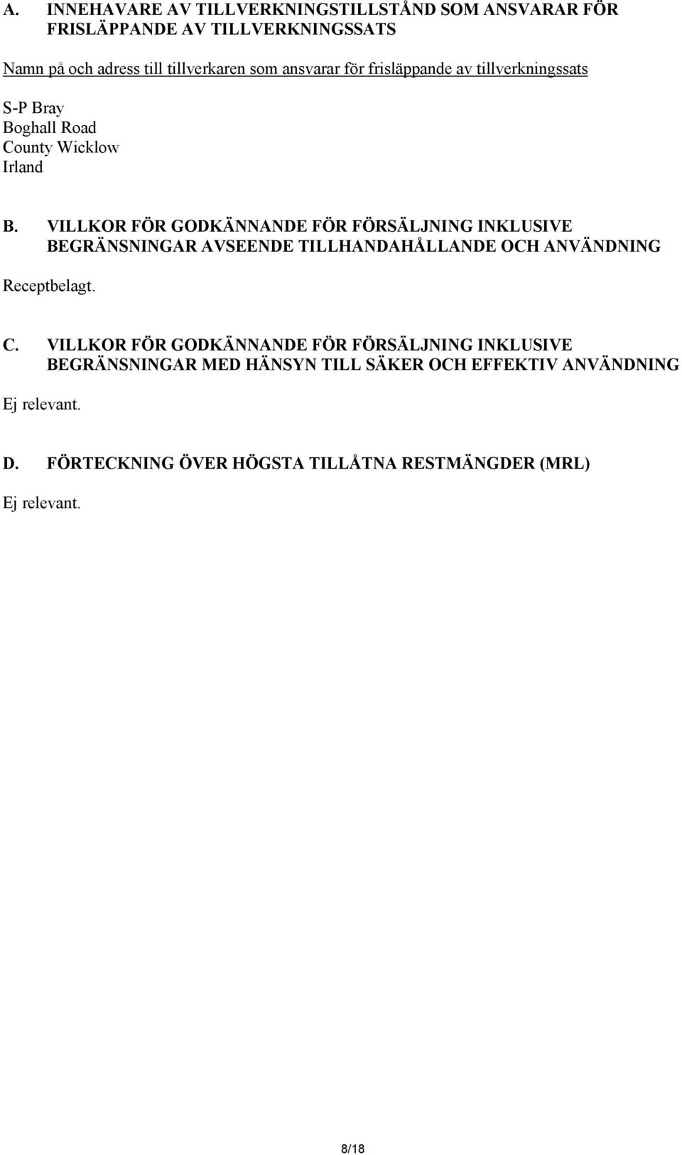 VILLKOR FÖR GODKÄNNANDE FÖR FÖRSÄLJNING INKLUSIVE BEGRÄNSNINGAR AVSEENDE TILLHANDAHÅLLANDE OCH ANVÄNDNING Receptbelagt. C.