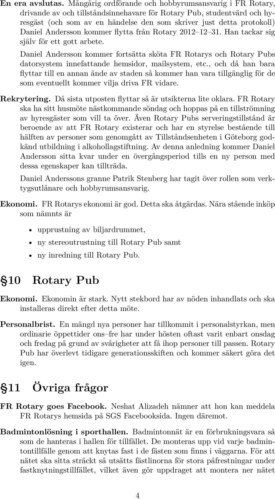 Daniel Andersson kommer flytta från Rotary 2012 12 31. Han tackar sig själv för ett gott arbete.