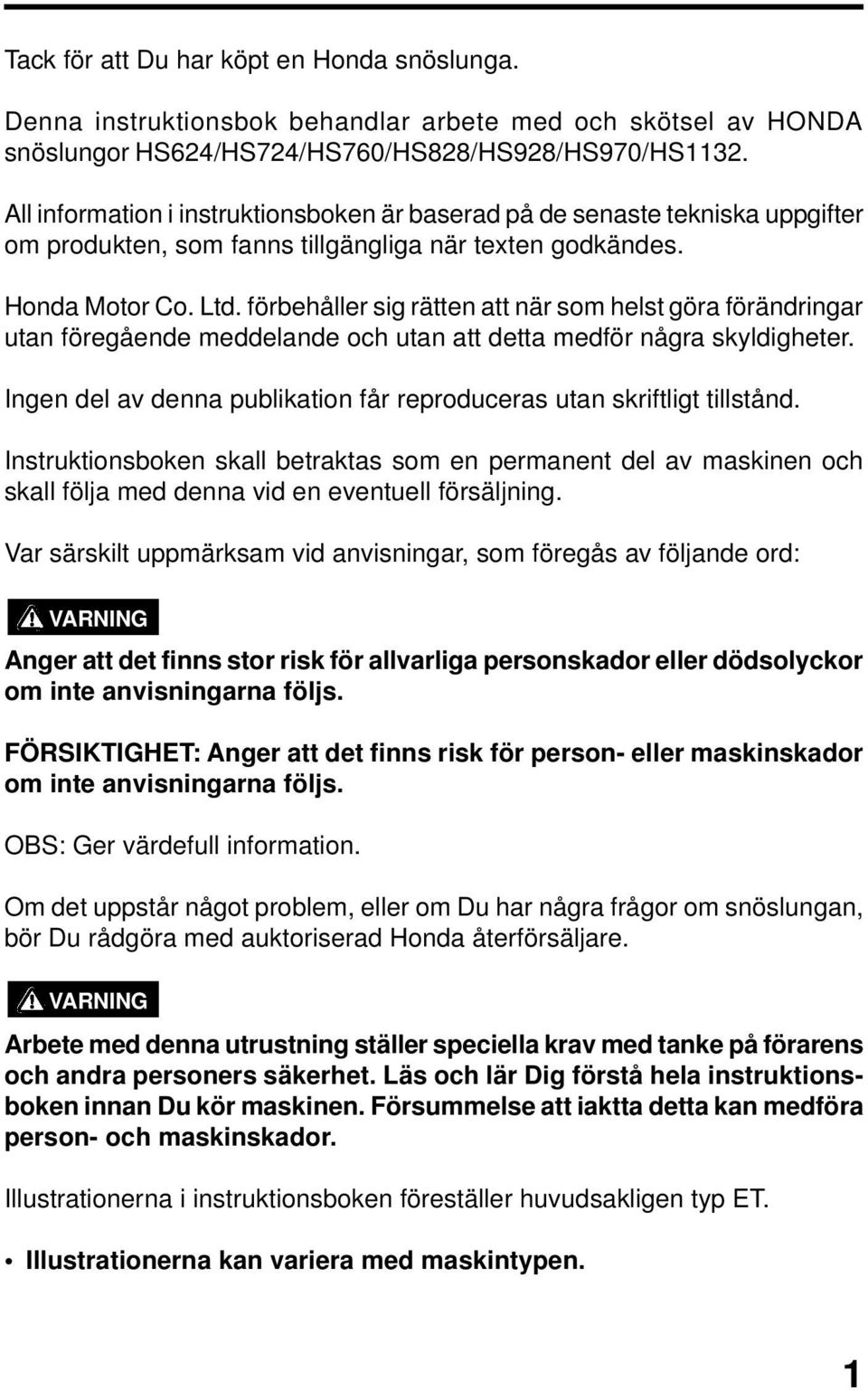 förbehåller sig rätten att när som helst göra förändringar utan föregående meddelande och utan att detta medför några skyldigheter.