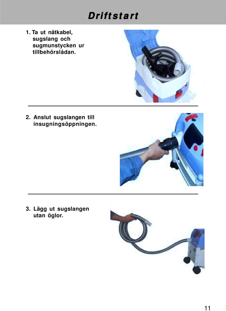 sugmunstycken ur tillbehörslådan. 2.